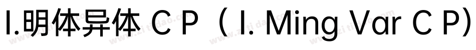 I.明体异体 C P（ I. Ming Var C P）生成器字体转换